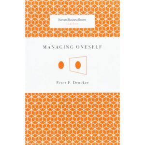Managing Oneself by Peter Drucker